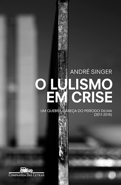 O lulismo em crise – um quebra-cabeça do período Dilma (2011-2016) Companhia das Letras, 2018, R$ 54,90/R$ 34,90 (e-book), 392 págs.